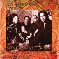 Cafe Antarsia Ensemble: Songs of The Table