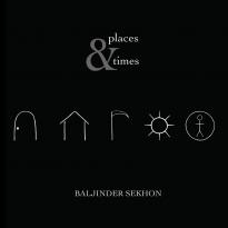 Baljinder Sekhon: Places and Times