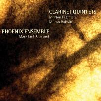 Phoenix Ensemble with Mark Lieb: Clarinet Quintets: Feldman, Babbitt