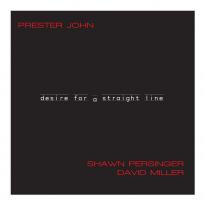 Shawn Persinger is Prester John: Desire for a Straight Line