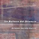 Orlando Jacinto Garcia: La Belleza del Silencio