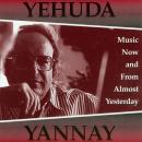 Yehuda Yannay: Music Now and From Almost Yesterday