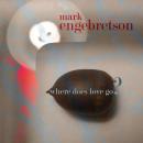 Mark Engebretson: Where Does Love Go?