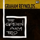 Graham Reynolds and the Golden Arm Trio