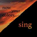 Gerald Levinson: now your colors sing
