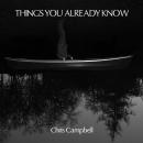 Chris Campbell: Things You Already Know