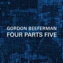Gordon Beeferman: Four Parts Five
